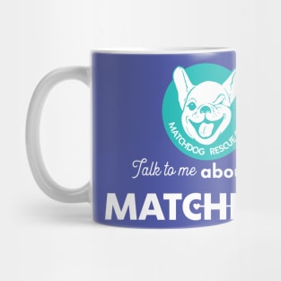 Talk to me about my MatchDog! Mug